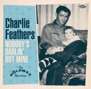 Feathers ,Charlie - Nobody's Darling But Mine :Goldwax Rec